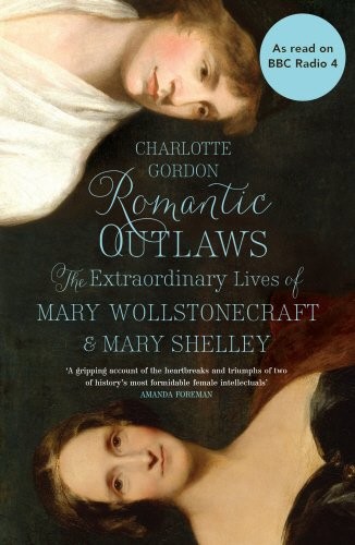 Charlotte Gordon: Romantic Outlaws (Hutchinson)