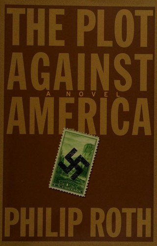 Philip Roth: The Plot Against America (2004, Jonathan Cape)