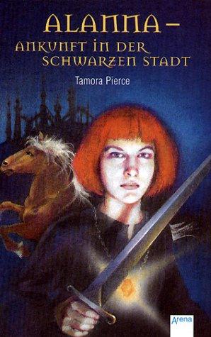 Tamora Pierce: Alanna. Ankunft in der schwarzen Stadt. (Hardcover, 2003, Arena)