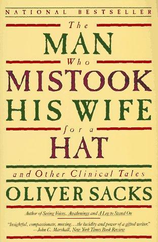 Oliver Sacks: The Man Who Mistook his Wife for a Hat and other Clinical Tales (1990, HarperPerennial)