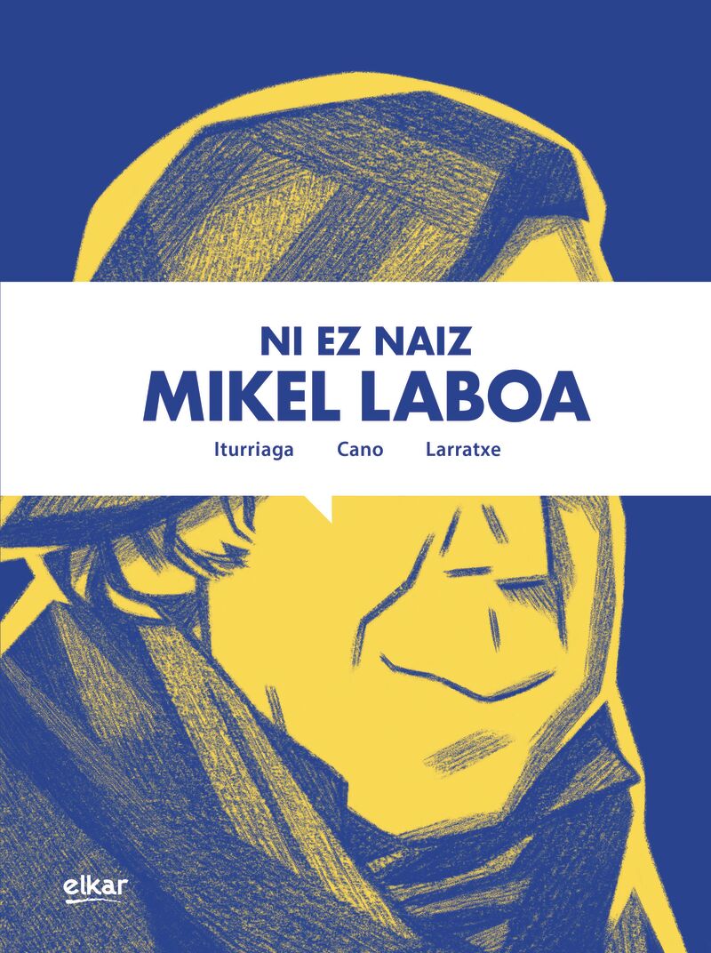 Harkaitz Cano, Unai Iturriaga, Joseba Larratxe: Ni ez naiz Mikel Laboa (Hardcover, Euskara language, Elkar)