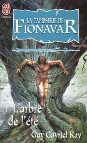 Guy Gavriel Kay: La Tapisserie de Fionavar, Tome 1 : L'Arbre de l'été (French language, 1999)