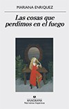 Mariana Enriquez: Las cosas que perdimos en el fuego (2016, Anagrama)