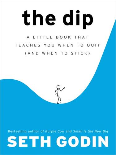 Seth Godin: The Dip (2008, Penguin Group USA, Inc.)