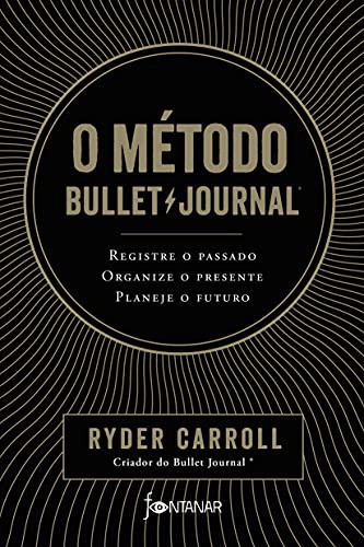 invalid author: O metodo Bullet Journal. Registre o passado organize o presente planeje o futuro (Paperback, Portuguese language, 2018, Fontanar)