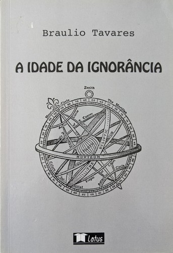 Braulio Tavares: A Idade da Ignorância (Paperback, Portuguese language, 2013, Latus)