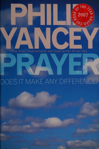 Philip Yancey: Prayer (2006, Hodder & Stoughton)