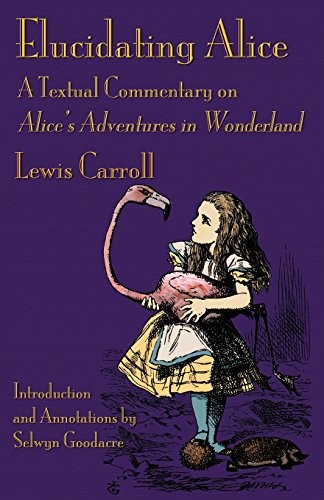 Lewis Carroll: Elucidating Alice: A Textual Commentary on Alice's Adventures in Wonderland (Paperback, 2015, Evertype)