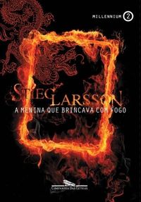 Stieg Larsson: A menina que brincava com fogo (Portuguese language, 2009, Companhia das Letras)