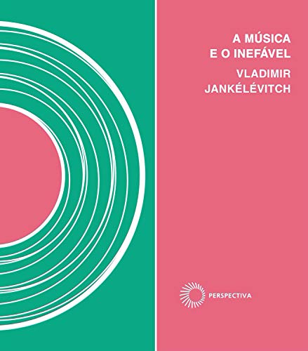 A música e o inefável (EBook, Português language, 2020, Editora Perspectiva)