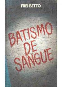 Betto Frei: Batismo de sangue (Hardcover, Portuguese language, 1982, Círculo do Livro)