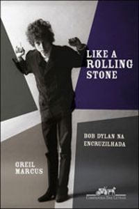 Greil Marcus: Like a Rolling Stone (Paperback, Português language, 2010, Companhia das Letras)