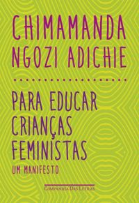 Chimamanda Ngozi Adichie: Para educar crianças feministas (Paperback, Português language, Companhia das Letras)