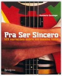 Humberto Gessinger: Pra ser sincero (Portuguese language, 2009, Belas Artes)