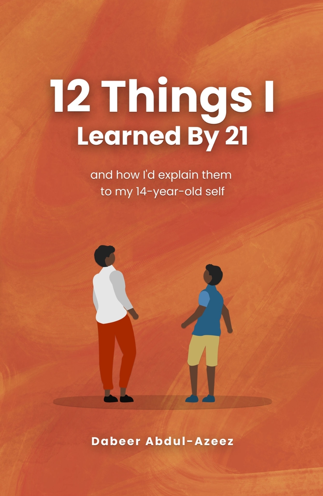 Dabeer Abdul-Azeez: 12 Things I Learned by 21: (Paperback, Independently published)