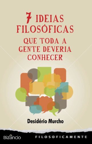 Desidério Murcho: Sete Ideias Filosóficas: Que Toda a Gente Deveria Conhecer (EBook, Editorial Bizâncio)