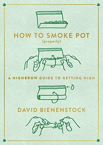 David Bienenstock: How to Smoke Pot Properly: A Highbrow Guide to Getting High