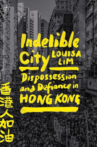 Louisa Lim: Indelible City (2022, Text Publishing Company)