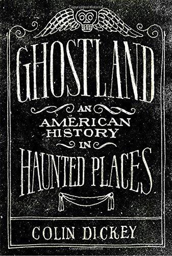 Colin Dickey: Ghostland: An American History in Haunted Places (2016)