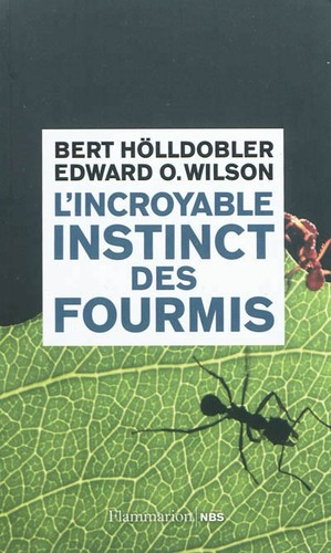 Edward O. Wilson, Bert Hölldobler: L'incroyable instinct des fourmis (Paperback, French language, 2012, Flammarion)