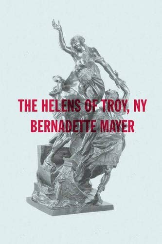 Bernadette Mayer: The Helens of Troy, New York (New Directions Poetry Pamphlets) (2013, New Directions)