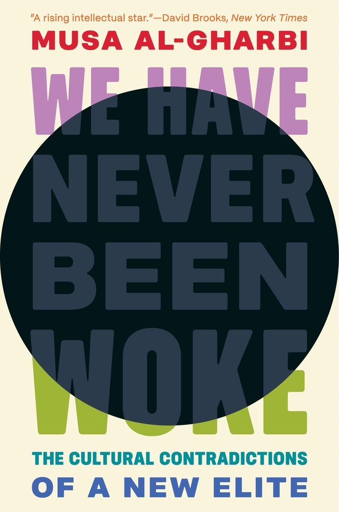 Musa al-Gharbi: We Have Never Been Woke (2024, Princeton University Press)