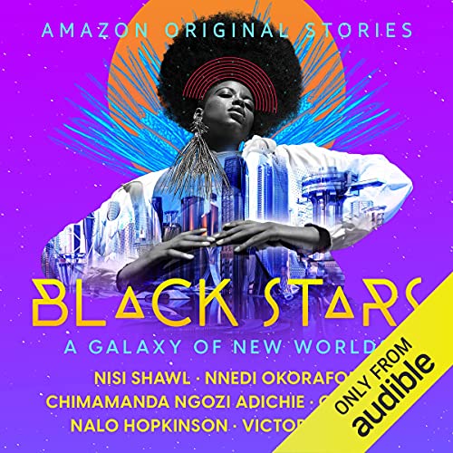 Nalo Hopkinson, Chimamanda Ngozi Adichie, Victor LaValle, C. T. Rwizi, Nisi Shawl, Nnedi Okorafor: Black Stars: A Galaxy of New Worlds (AudiobookFormat, Amazon Original Stories)