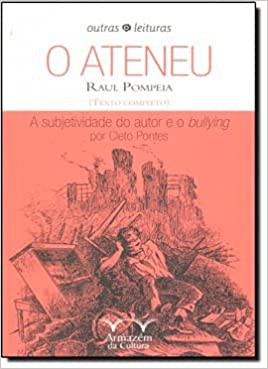 Raul Pompéia: O ateneu (Portuguese language, 2013, Armazém da Cultura)