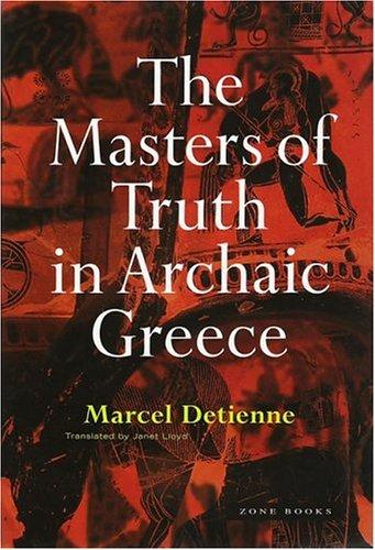 Marcel Detienne: The masters of truth in Archaic Greece (1996, Zone Books, Distributed by the MIT Press)