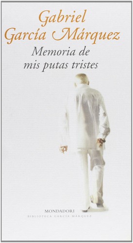 Gabriel García Márquez: Memoria de mis putas tristes (Hardcover, Spanish language, 2004, Grupo Editorial Random House Mondadori, S.L.)