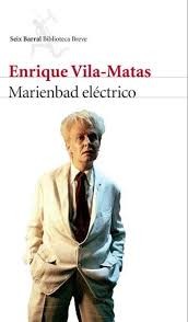 Enrique Vila-Matas: Marienbad eléctrico (2016, Seix Barral)