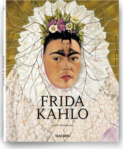 Andres Kettenmann: Frida Kahlo, 1907-1954: Pain and Passion (2009, TASCHEN)