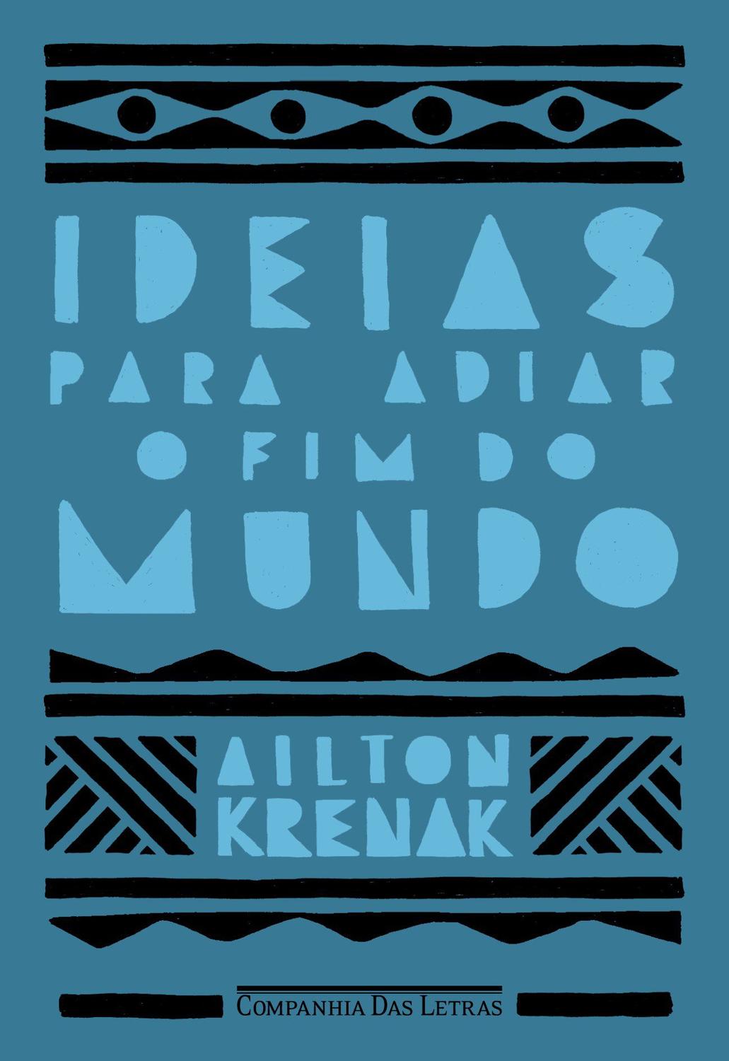 Ailton Krenak: Ideias para adiar o fim do mundo (Portuguese language, 2019, Companhia das Letras)