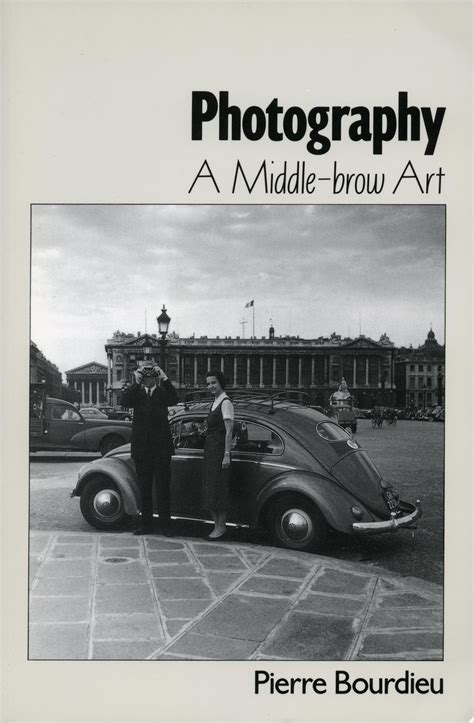 Pierre Bourdieu: Photography, a middle-brow art (1990, Stanford University Press)