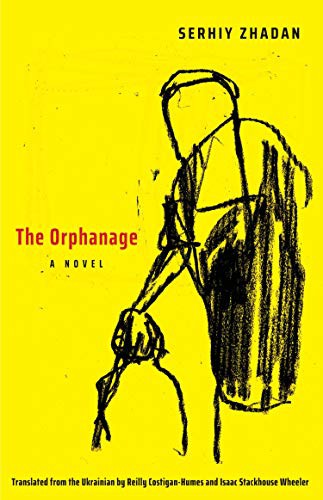 Serhiy Zhadan, Reilly Costigan-Humes, Isaac Stackhouse Wheeler: The Orphanage (Paperback, 2021, Yale University Press)