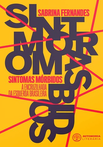 Sabrina Fernandes: Sintomas Mórbidos: a Encruzilhada da Esquerda Brasileira (Paperback, 2019, Autonomia Literária)