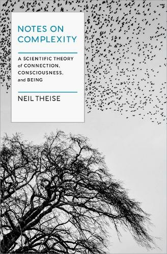 Neil Theise: Notes on Complexity (2023, Spiegel & Grau LLC)