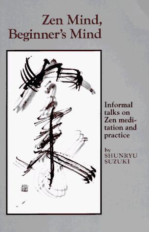 Shunryu Suzuki: Zen Mind, Beginner's Mind: Informal Talks on Zen Meditation and Practice (1973)