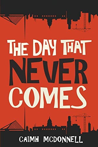 Caimh McDonnell: The Day That Never Comes (Paperback, 2017, McFori Ink)