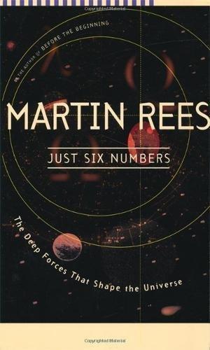 Martin Rees, Martin J. Rees: Just Six Numbers: The Deep Forces That Shape the Universe (2001, Basic Books)