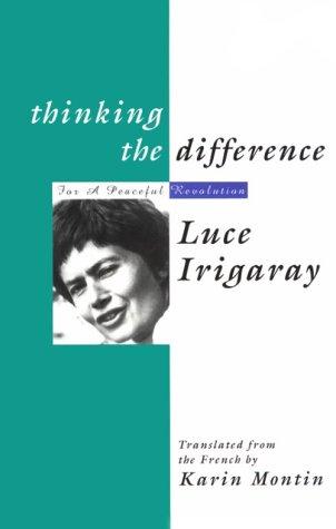 Luce Irigaray: Thinking the difference (1994, Routledge)