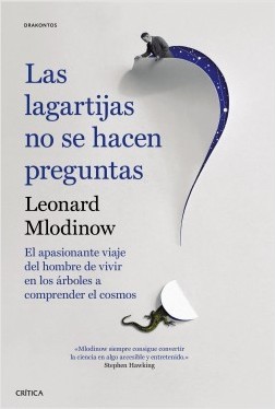 Leonard Mlodinow: Las lagartijas no se hacen preguntas (Spanish language, 2018, Crítica)