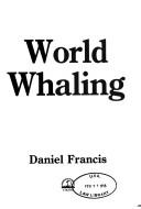 Daniel Francis: A history of world whaling (1990, Viking)