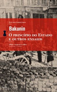 Mikhail Aleksandrovich Bakunin: O Princípio do Estado e Outros Ensaios (Português language, 2008, Hedra)