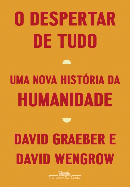 David Graeber, David Wengrow: O Despertar de Tudo (Paperback, Português language, 2022, Companhia das Letras)
