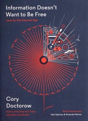 Cory Doctorow: Information Doesn't Want to Be Free (2014, McSweeney's)