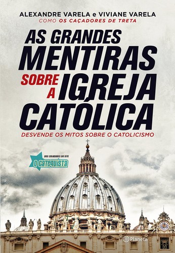 Viviane Varela, Alexandre Varela: As grandes mentiras sobre a igreja católica (Paperback, Portuguese language, 2016, Planeta)