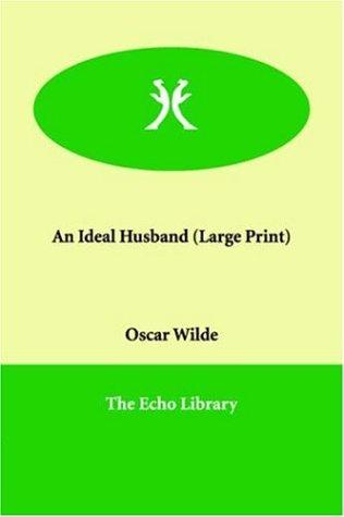 Oscar Wilde: An Ideal Husband (Paperback, 2006, Paperbackshop.Co.UK Ltd - Echo Library)