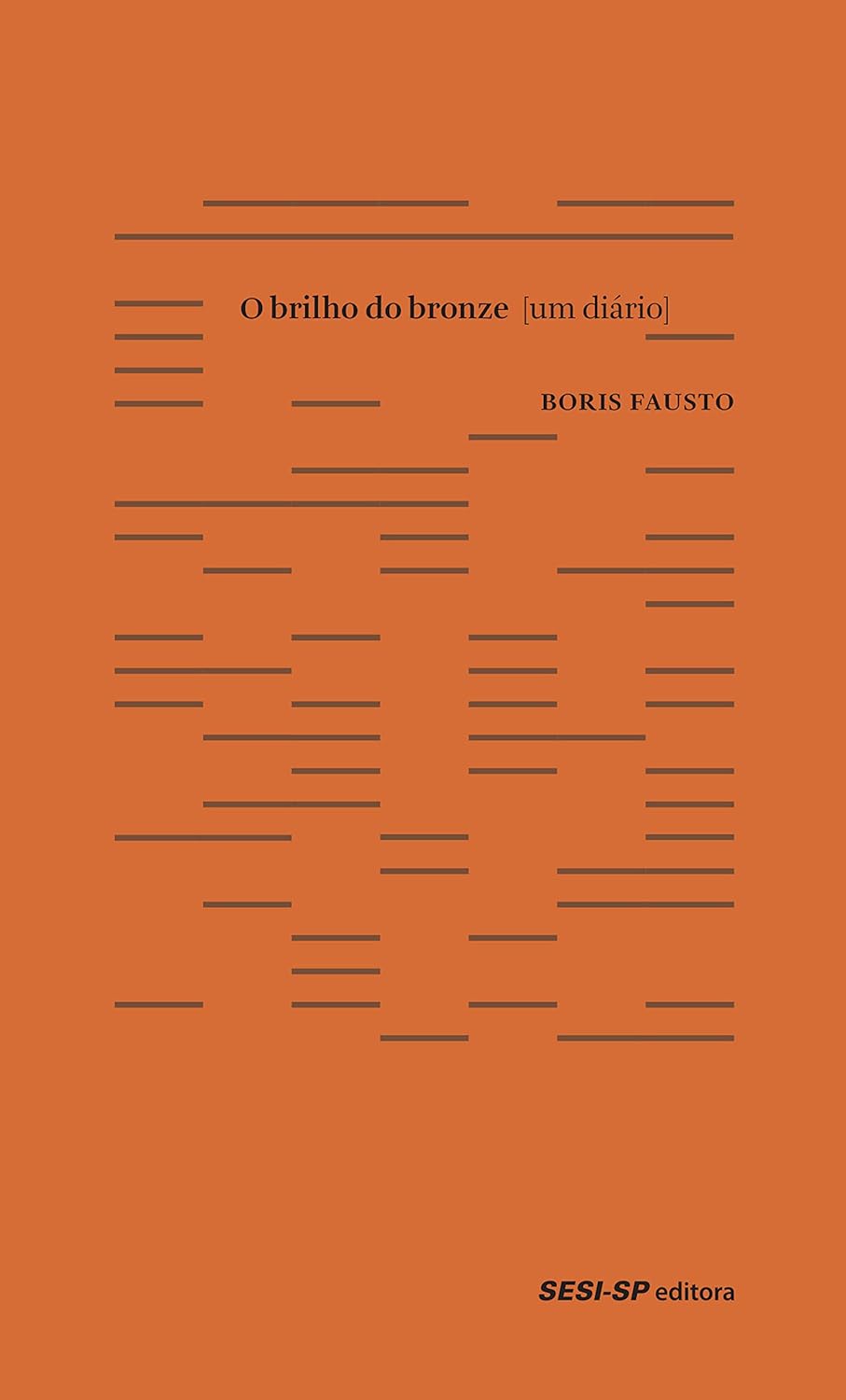 Boris Fausto: O Brilho do Bronze (2014, Cosac & Naify)