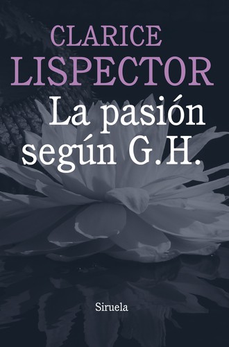 Clarice Lispector, Alberto Villalba Rodríguez: La pasión según G. H. (Paperback, Spanish language, 2013, Siruela)